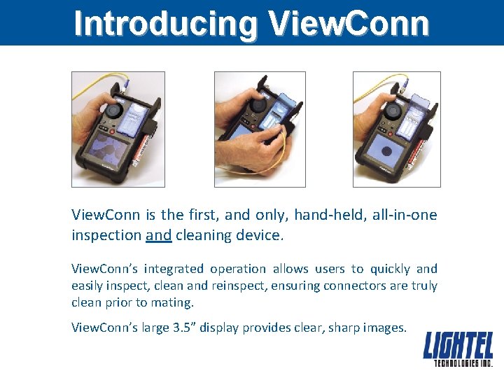 Introducing View. Conn is the first, and only, hand-held, all-in-one inspection and cleaning device.