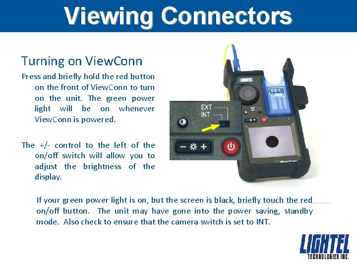 Viewing Connectors Turning on View. Conn Press and briefly hold the red button on