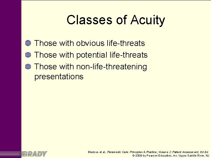 Classes of Acuity Those with obvious life-threats Those with potential life-threats Those with non-life-threatening