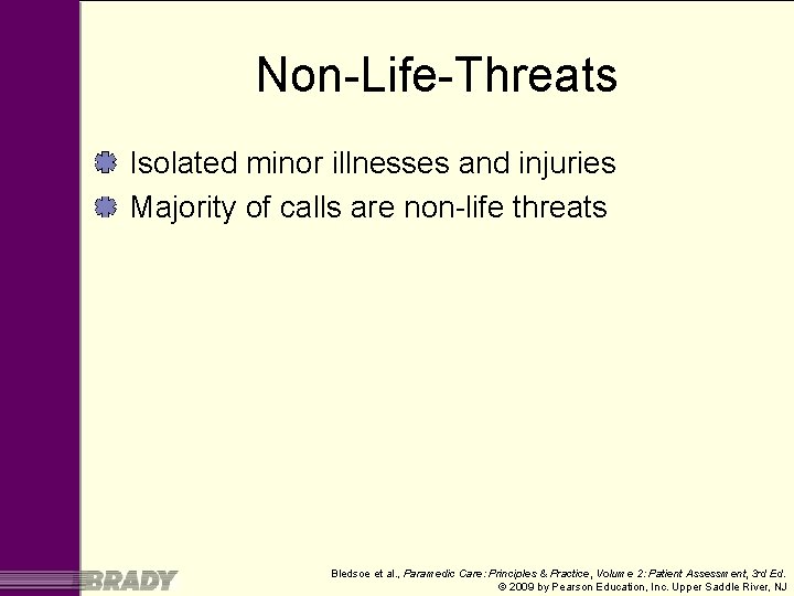 Non-Life-Threats Isolated minor illnesses and injuries Majority of calls are non-life threats Bledsoe et
