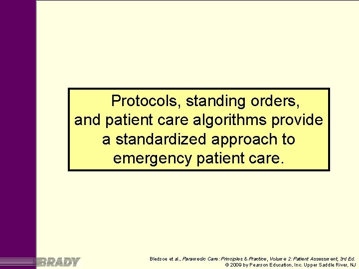 Protocols, standing orders, and patient care algorithms provide a standardized approach to emergency patient