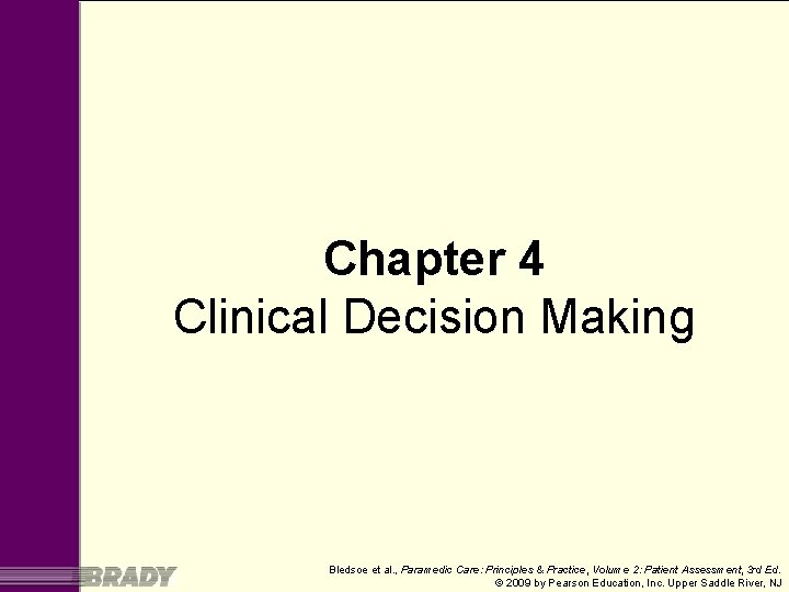 Chapter 4 Clinical Decision Making Bledsoe et al. , Paramedic Care: Principles & Practice,