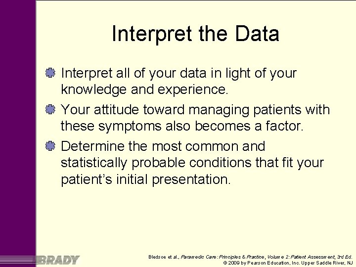 Interpret the Data Interpret all of your data in light of your knowledge and