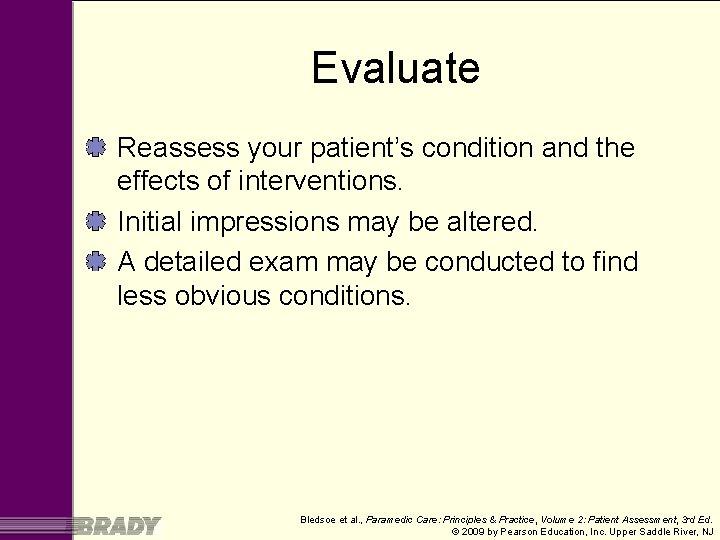 Evaluate Reassess your patient’s condition and the effects of interventions. Initial impressions may be