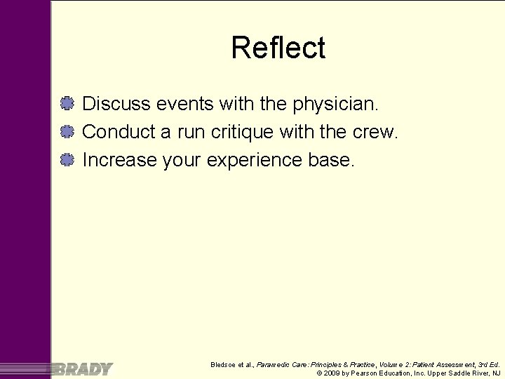 Reflect Discuss events with the physician. Conduct a run critique with the crew. Increase