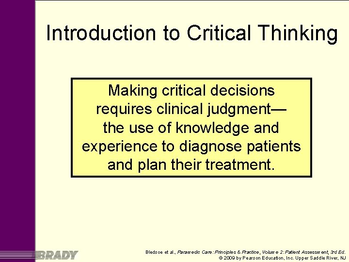 Introduction to Critical Thinking Making critical decisions requires clinical judgment— the use of knowledge