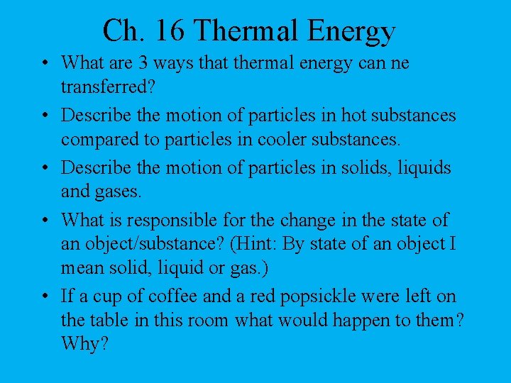 Ch. 16 Thermal Energy • What are 3 ways that thermal energy can ne