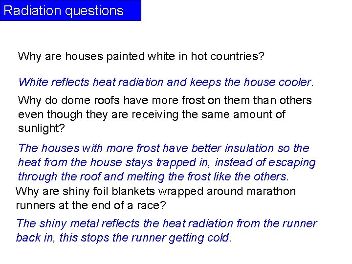 Radiation questions Why are houses painted white in hot countries? White reflects heat radiation