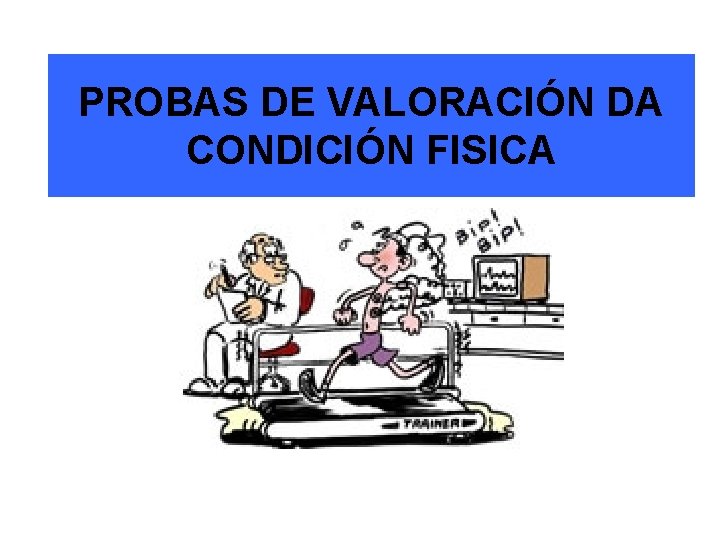 PROBAS DE VALORACIÓN DA CONDICIÓN FISICA 