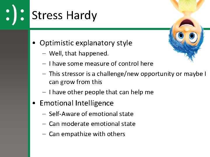 Stress Hardy • Optimistic explanatory style – Well, that happened. – I have some