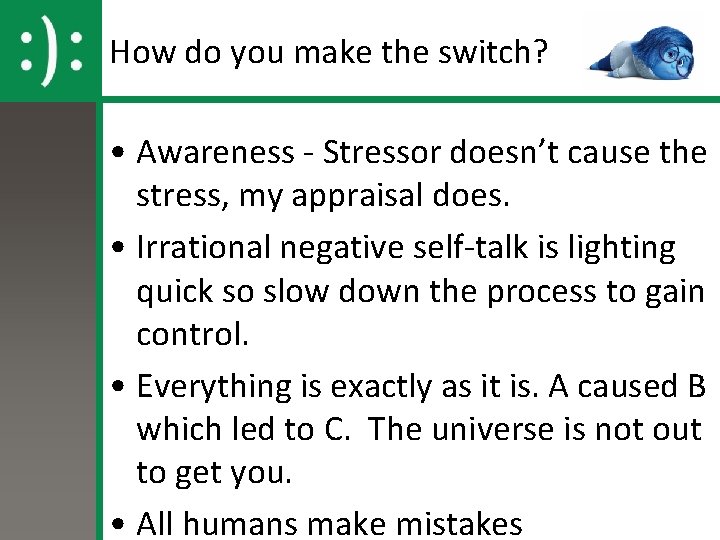 How do you make the switch? • Awareness - Stressor doesn’t cause the stress,