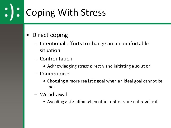 Coping With Stress • Direct coping – Intentional efforts to change an uncomfortable situation