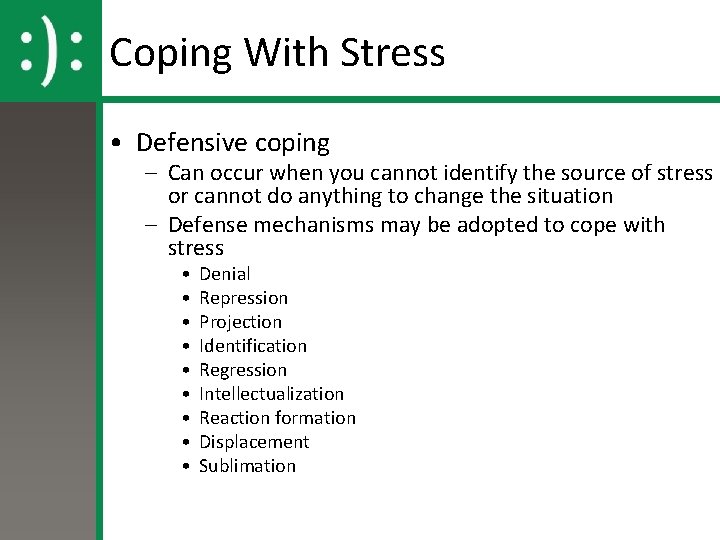 Coping With Stress • Defensive coping – Can occur when you cannot identify the