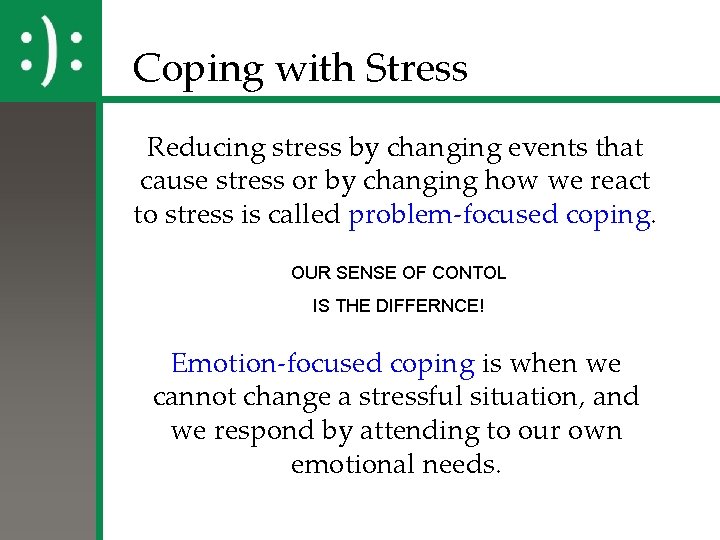 Coping with Stress Reducing stress by changing events that cause stress or by changing