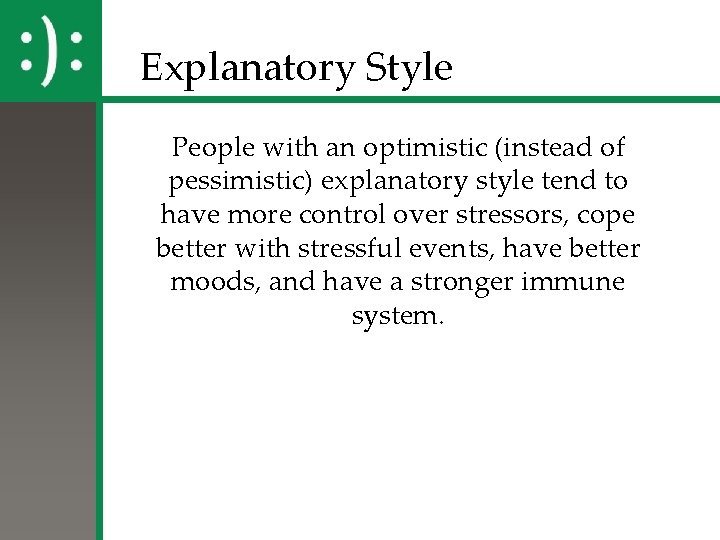 Explanatory Style People with an optimistic (instead of pessimistic) explanatory style tend to have