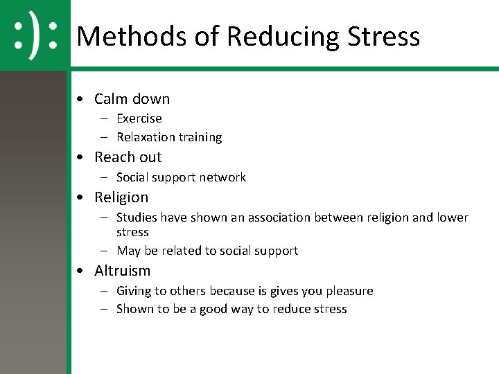 Methods of Reducing Stress • Calm down – Exercise – Relaxation training • Reach