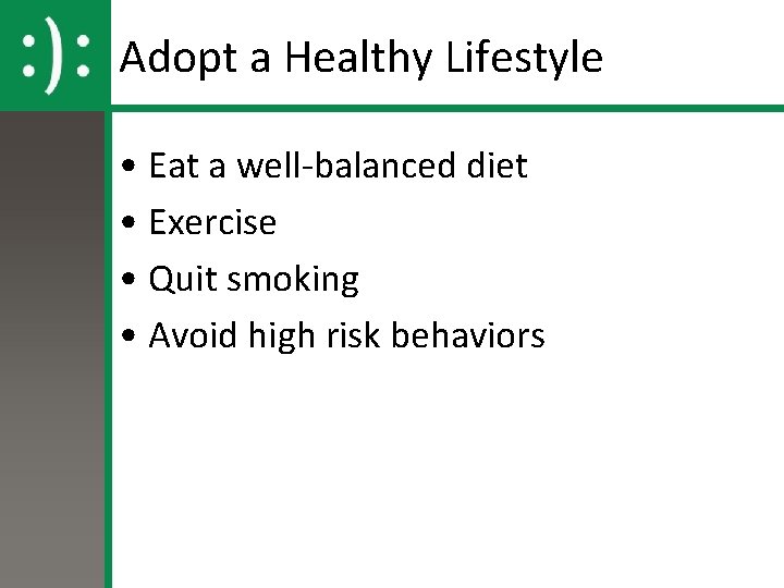 Adopt a Healthy Lifestyle • Eat a well-balanced diet • Exercise • Quit smoking
