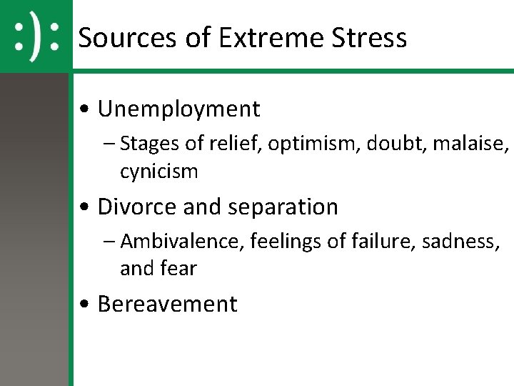 Sources of Extreme Stress • Unemployment – Stages of relief, optimism, doubt, malaise, cynicism