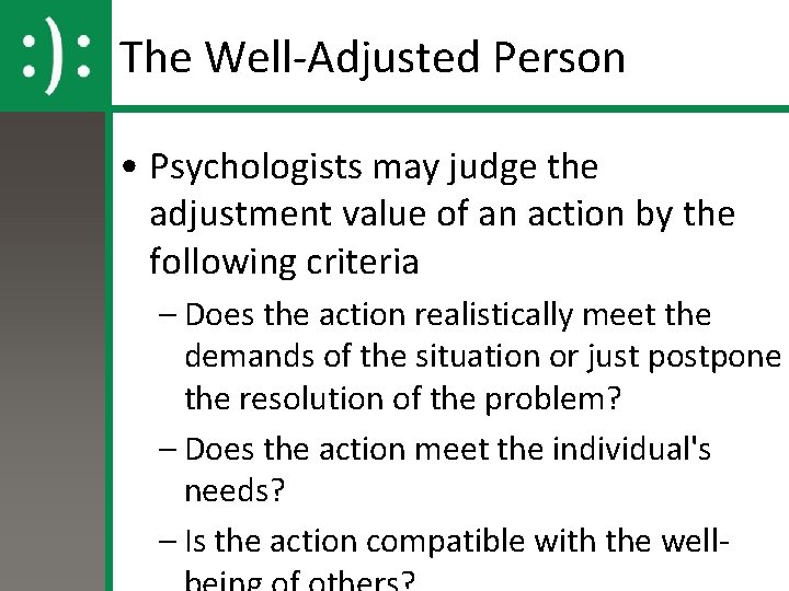 The Well-Adjusted Person • Psychologists may judge the adjustment value of an action by