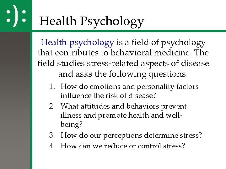 Health Psychology Health psychology is a field of psychology that contributes to behavioral medicine.