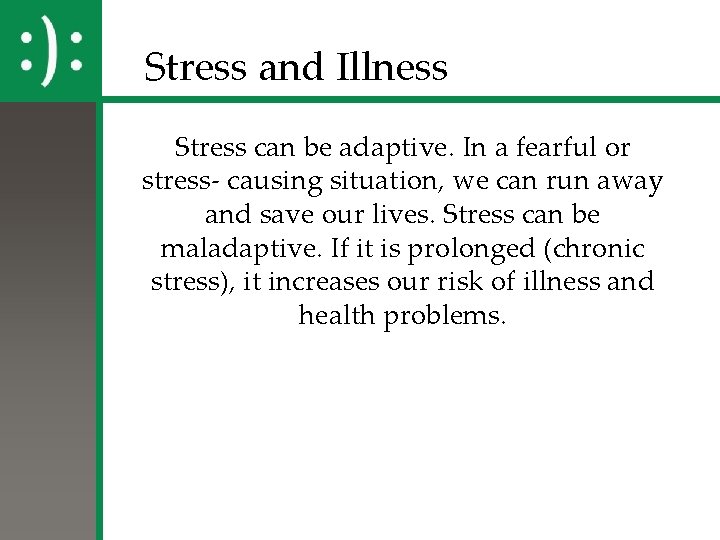 Stress and Illness Stress can be adaptive. In a fearful or stress- causing situation,