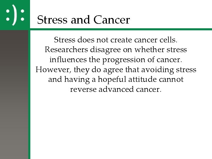 Stress and Cancer Stress does not create cancer cells. Researchers disagree on whether stress