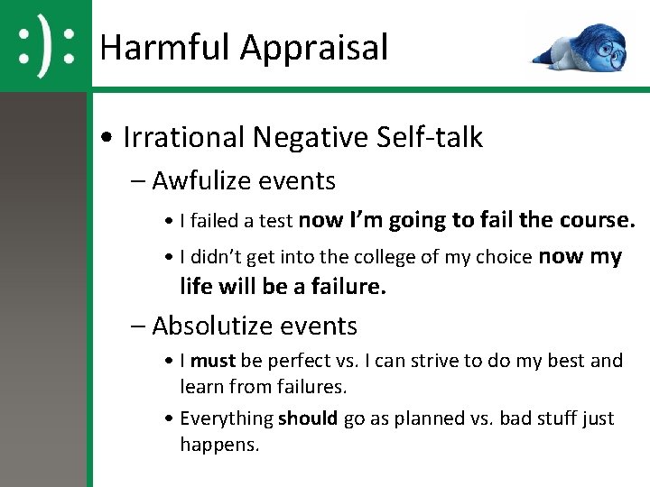 Harmful Appraisal • Irrational Negative Self-talk – Awfulize events • I failed a test