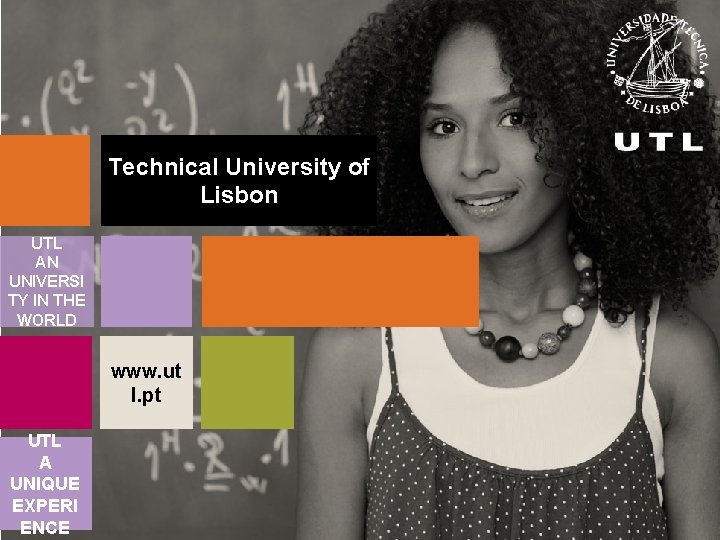 Technical University of Lisbon UTL AN UNIVERSI TY IN THE WORLD www. ut l.
