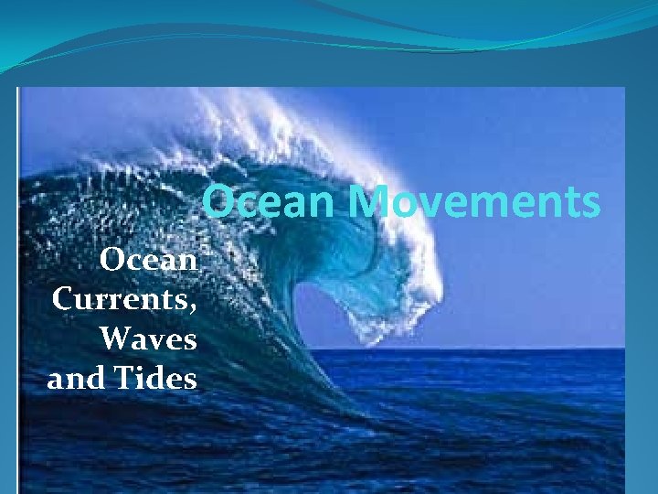 Ocean Movements Ocean Currents, Waves and Tides 