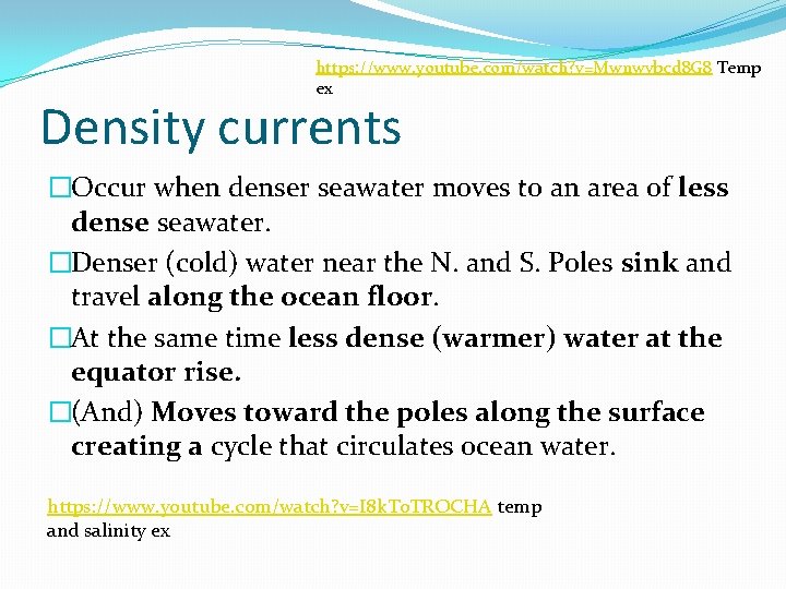 https: //www. youtube. com/watch? v=Mwnwvbcd 8 G 8 Temp ex Density currents �Occur when