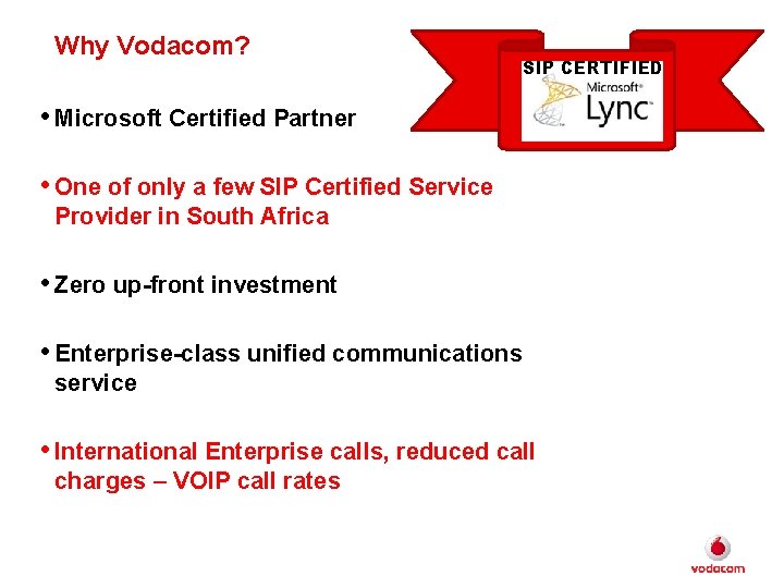 Why Vodacom? SIP CERTIFIED • Microsoft Certified Partner • One of only a few