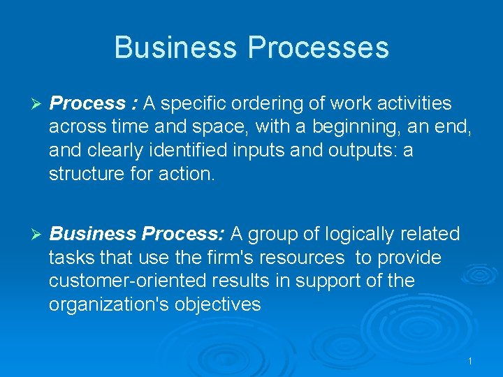 Business Processes Ø Process : A specific ordering of work activities across time and