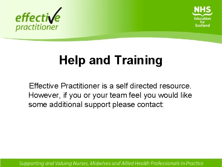 Help and Training Effective Practitioner is a self directed resource. However, if you or