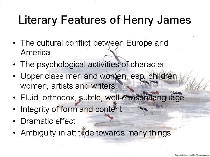 Literary Features of Henry James • The cultural conflict between Europe and America •