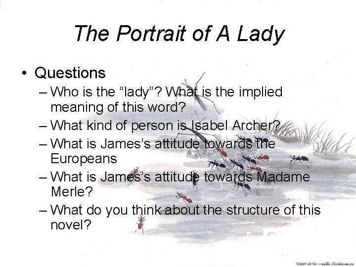 The Portrait of A Lady • Questions – Who is the “lady”? What is