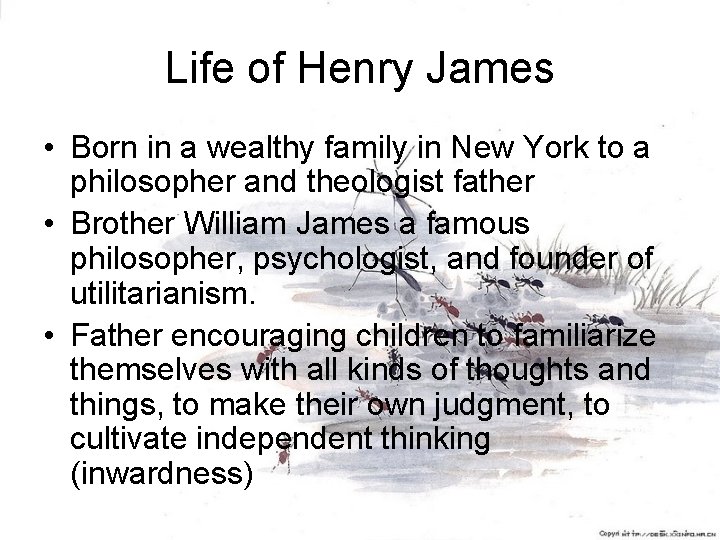 Life of Henry James • Born in a wealthy family in New York to