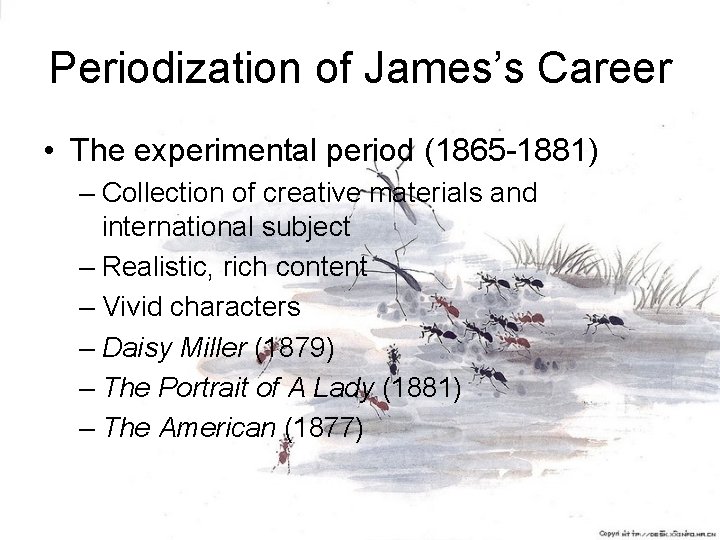 Periodization of James’s Career • The experimental period (1865 -1881) – Collection of creative