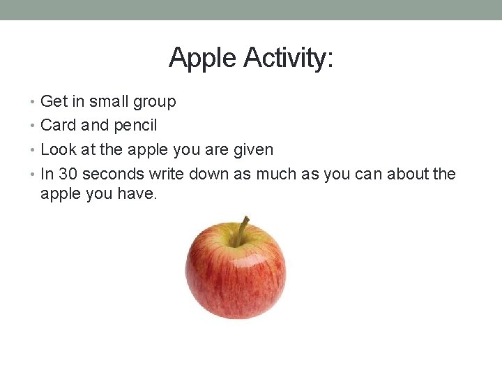 Apple Activity: • Get in small group • Card and pencil • Look at