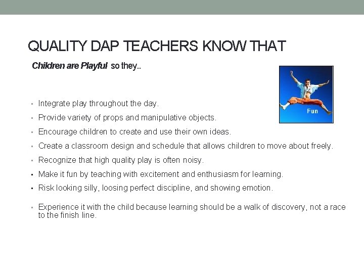 QUALITY DAP TEACHERS KNOW THAT Children are Playful so they. . • Integrate play