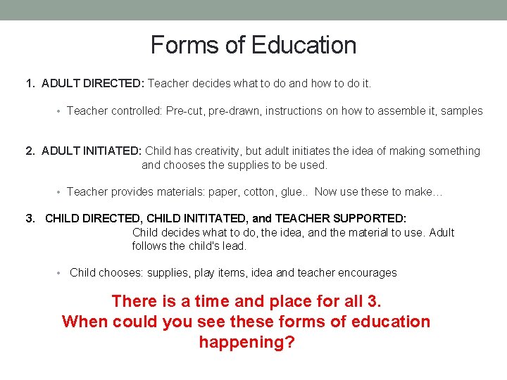 Forms of Education 1. ADULT DIRECTED: Teacher decides what to do and how to