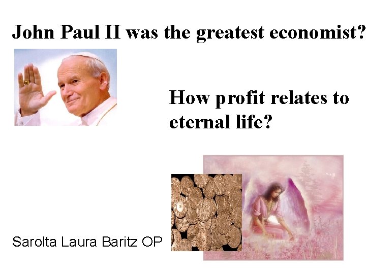 John Paul II was the greatest economist? How profit relates to eternal life? Sarolta