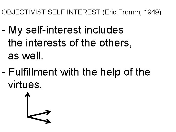 OBJECTIVIST SELF INTEREST (Eric Fromm, 1949) - My self-interest includes the interests of the
