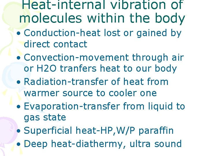 Heat-internal vibration of molecules within the body • Conduction-heat lost or gained by direct