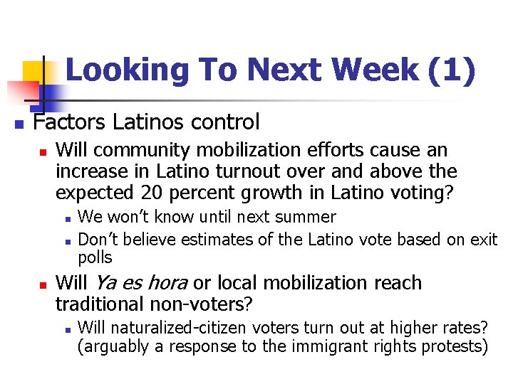Looking To Next Week (1) n Factors Latinos control n Will community mobilization efforts
