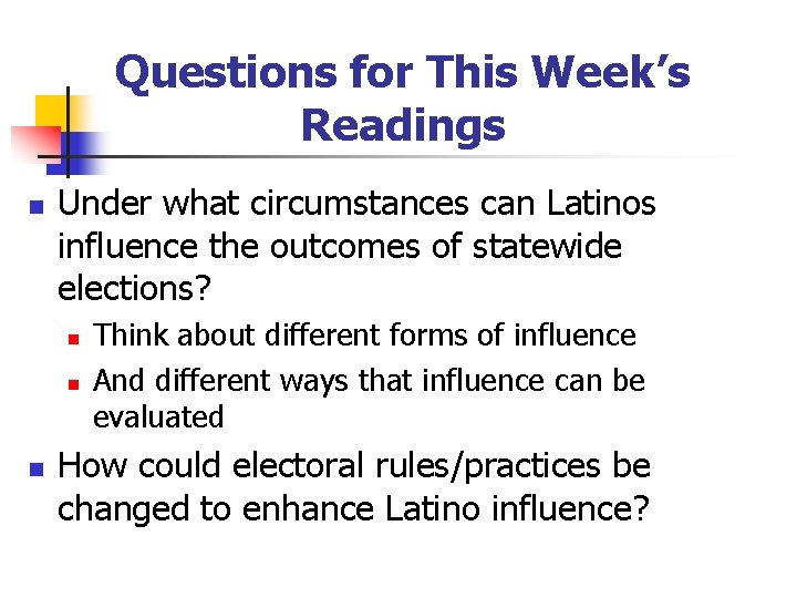 Questions for This Week’s Readings n Under what circumstances can Latinos influence the outcomes