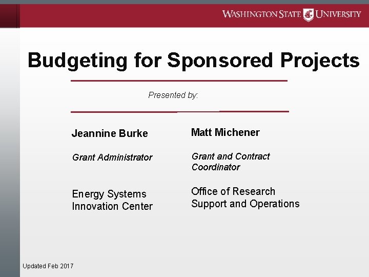 Budgeting for Sponsored Projects Presented by: Jeannine Burke Matt Michener Grant Administrator Grant and