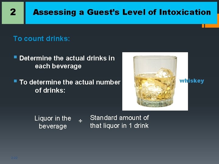 2 Assessing a Guest’s Level of Intoxication To count drinks: § Determine the actual