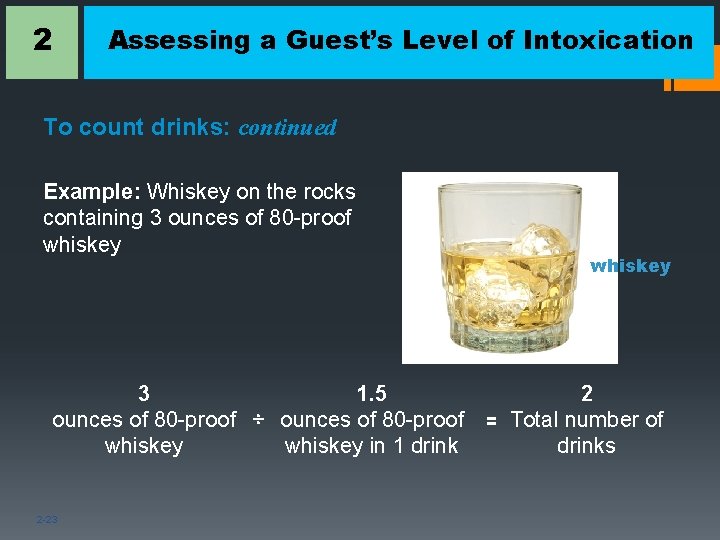 2 Assessing a Guest’s Level of Intoxication To count drinks: continued Example: Whiskey on