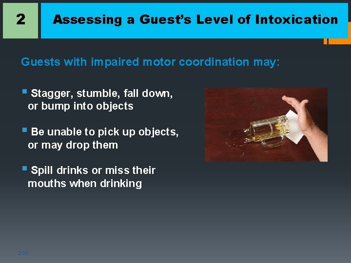 2 Assessing a Guest’s Level of Intoxication Guests with impaired motor coordination may: §