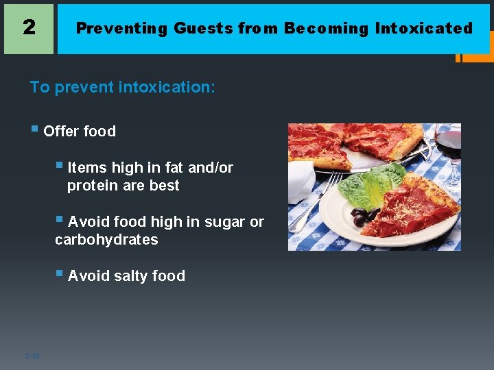 2 Preventing Guests from Becoming Intoxicated To prevent intoxication: § Offer food § Items